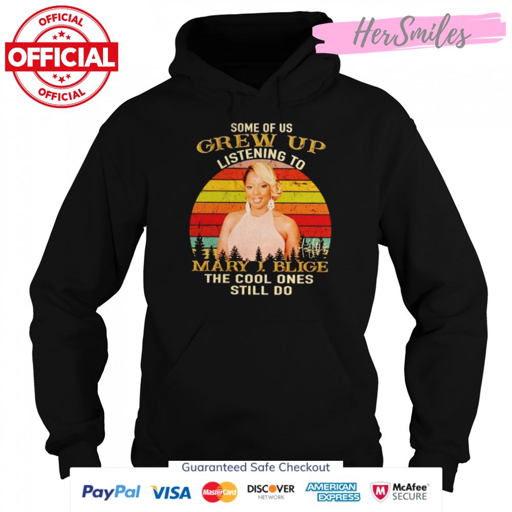 Some of us grew up listening to Mary J. Blige signature shirt Some of us grew up listening to Mary J. Blige signature shirt