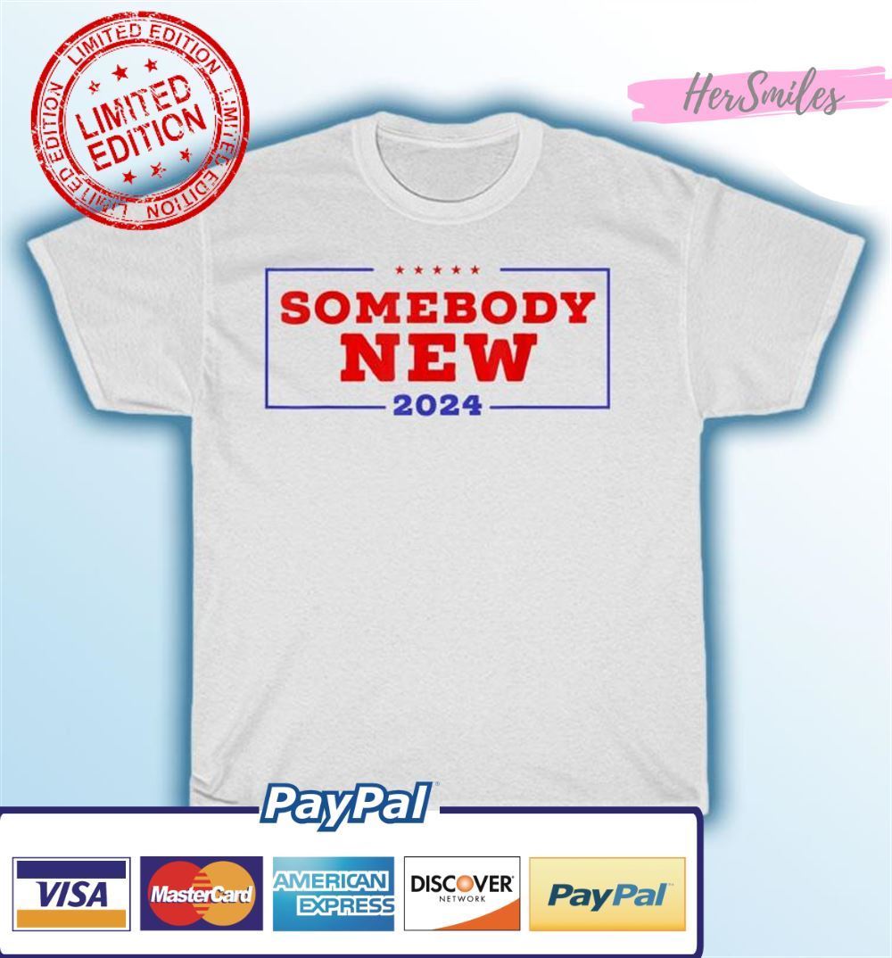 Somebody New 2024 Anti Trump Anti Biden Politics Unisex T-Shirt Somebody New 2024 Anti Trump Anti Biden Politics Unisex T-Shirt