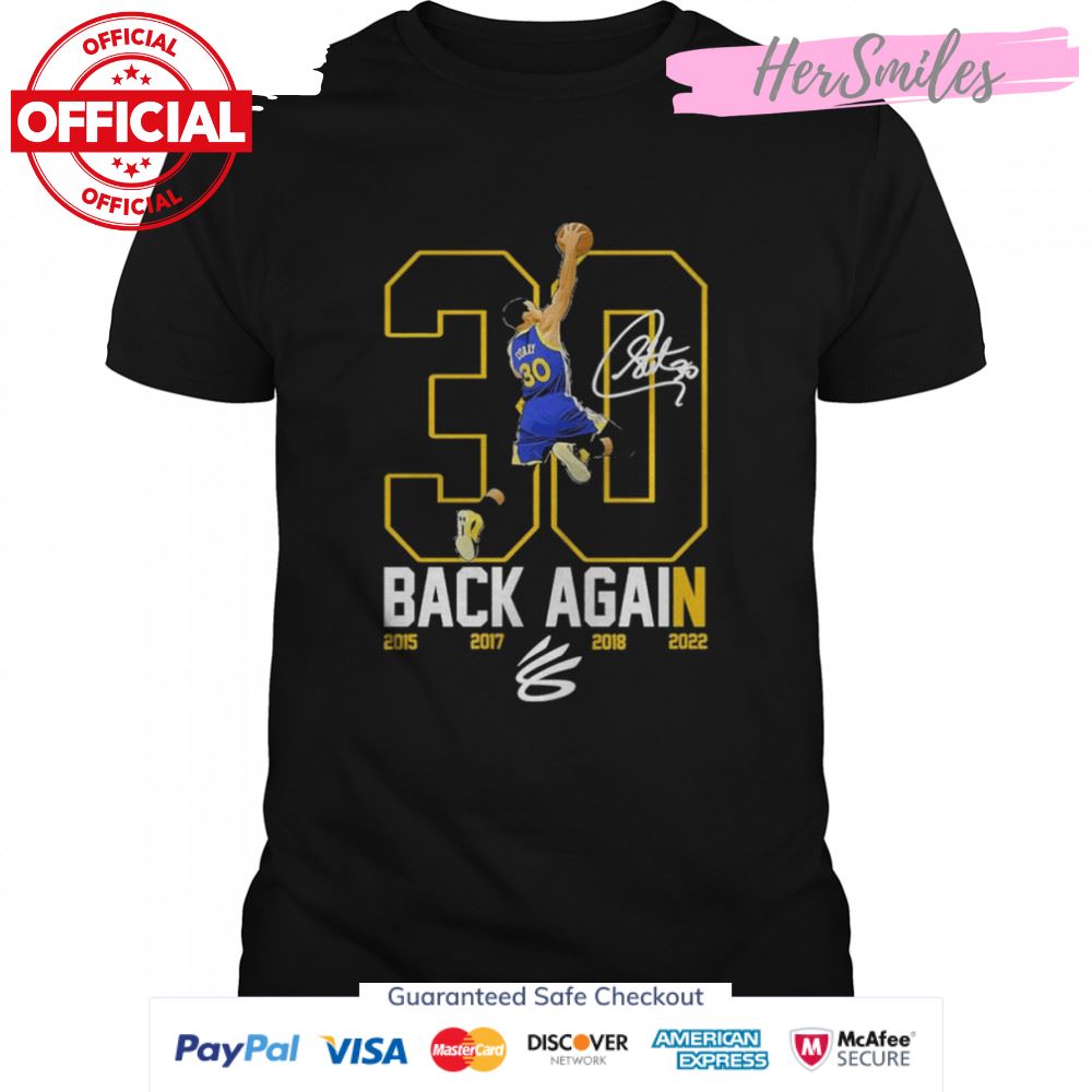 Stephen Curry 30 The Warriors Back Again 2015 2017 2018 2022 signature shirt
