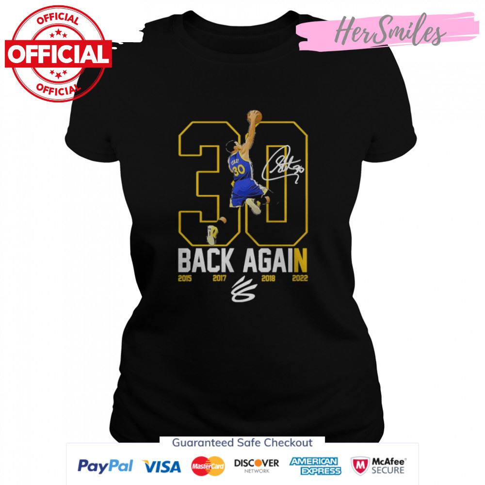 Stephen Curry 30 The Warriors Back Again 2015 2017 2018 2022 signature shirt
