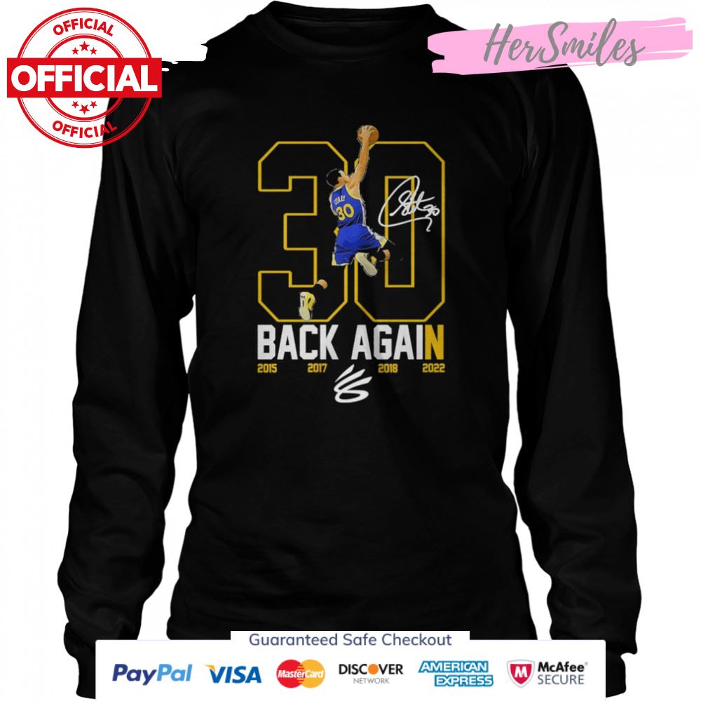 Stephen Curry 30 The Warriors Back Again 2015 2017 2018 2022 signature shirt Stephen Curry 30 The Warriors Back Again 2015 2017 2018 2022 signature shirt