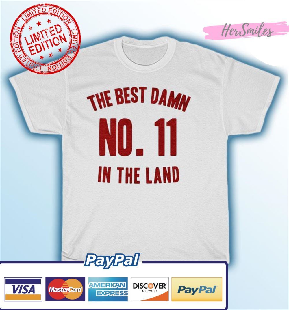 The Best Damn No. 11 in the Land Unisex T-Shirt The Best Damn No. 11 in the Land Unisex T-Shirt
