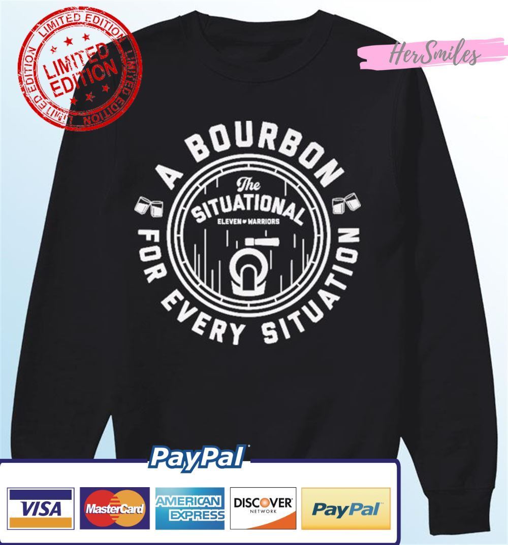 The Situational A Bourbon For Every Situation Unisex T-Shirt The Situational A Bourbon For Every Situation Unisex T-Shirt