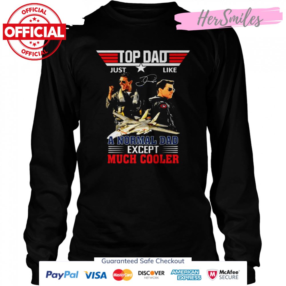 Top Dad just like a Normal Dad except Much Cooler signature shirt Top Dad just like a Normal Dad except Much Cooler signature shirt