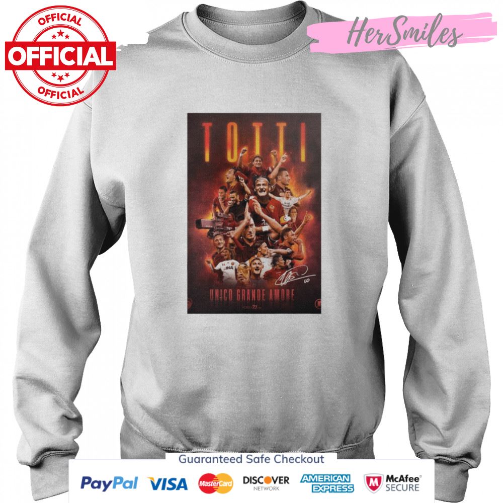Totti Unico Grande Amore AS Roma Signature Shirt Totti Unico Grande Amore AS Roma Signature Shirt