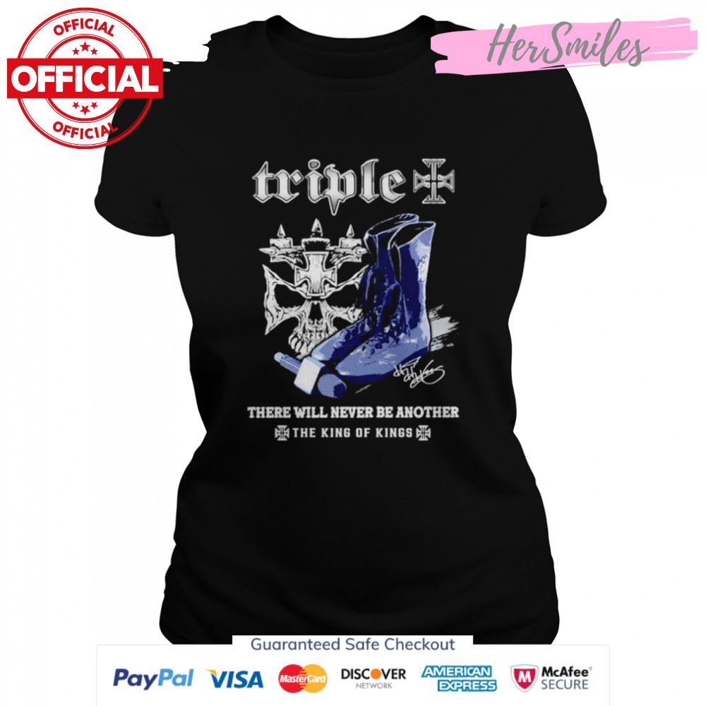 Triple there will never be another the king of kings signatures shirt