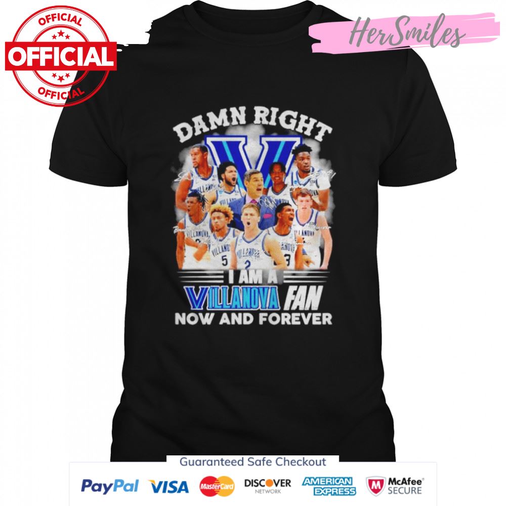 Villanova Wildcats Damn right I am a Villanova Wildcats fan now and forever signatures shirt