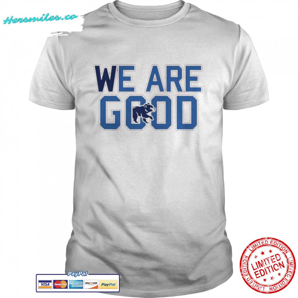 We are good Chicago T-shirt