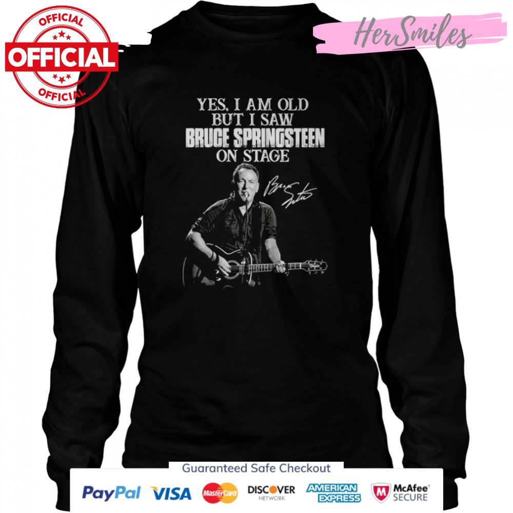 Yes I am old but I saw Bruce Springsteen on stage signature shirt Yes I am old but I saw Bruce Springsteen on stage signature shirt
