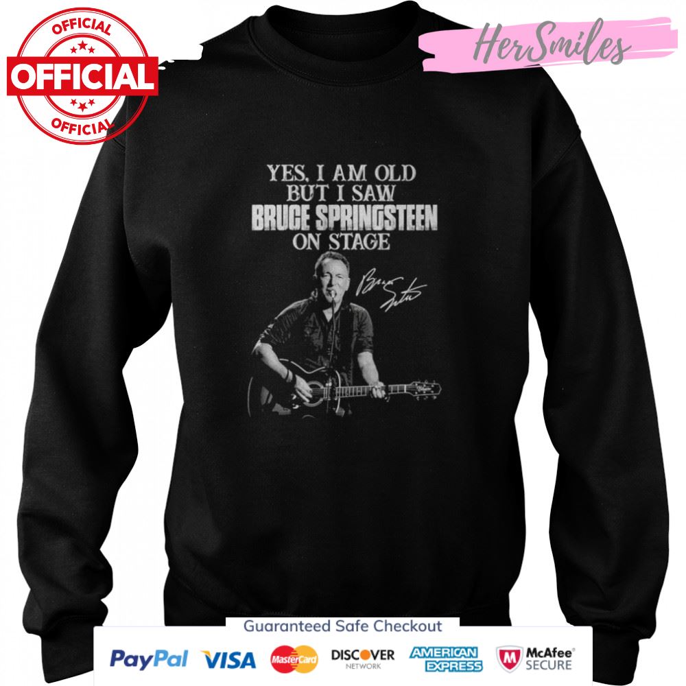 Yes I am old but I saw Bruce Springsteen on stage signature shirt Yes I am old but I saw Bruce Springsteen on stage signature shirt