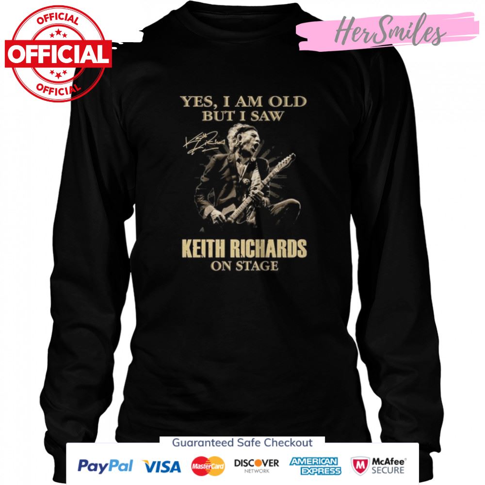 Yes I am old but I saw Keith Richards on stage signature shirt Yes I am old but I saw Keith Richards on stage signature shirt
