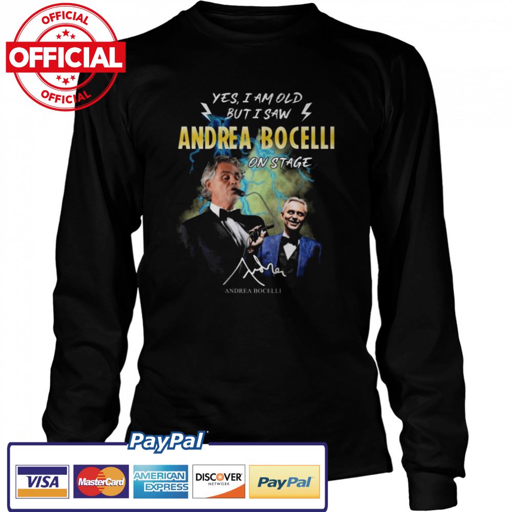 Yes I ma old but I saw Andrea Bocelli 2022 on stage signature shirt Yes I ma old but I saw Andrea Bocelli 2022 on stage signature shirt