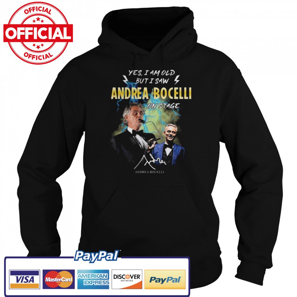 Yes I ma old but I saw Andrea Bocelli 2022 on stage signature shirt Yes I ma old but I saw Andrea Bocelli 2022 on stage signature shirt