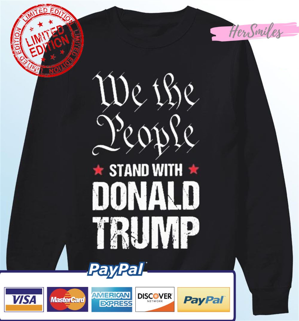 We The People Stand With Donald Trump T-Shirt We The People Stand With Donald Trump T-Shirt