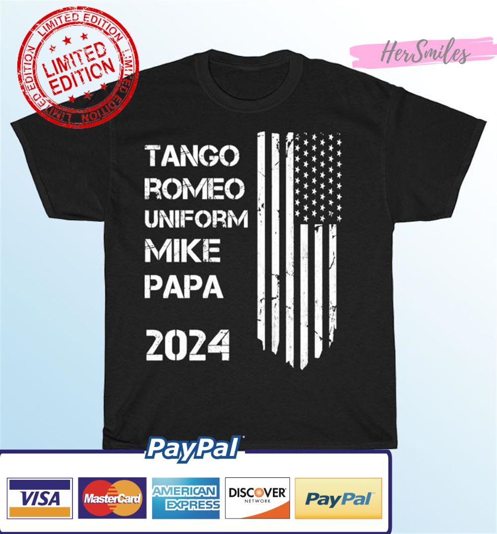 TRUMP 2024 Tango Romeo Uniform Mike Papa T-Shirt TRUMP 2024 Tango Romeo Uniform Mike Papa T-Shirt