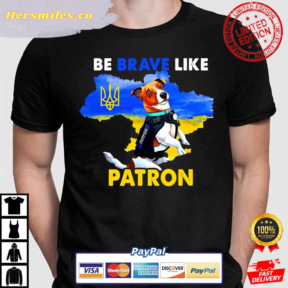 Be Brave Like Patron Dog Hero Be Brave Like Ukraine Jack Russell Terrier Shirt
