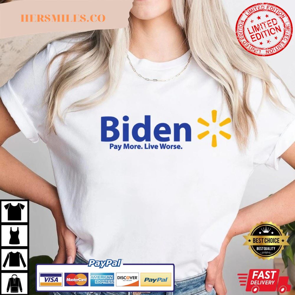 Biden – Pay More Live Worse Funny T-Shirt
