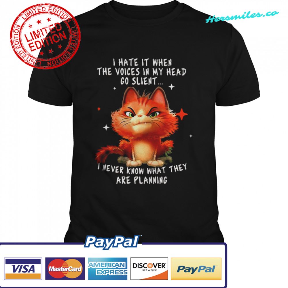 Cat I hate it when the voices in my head go silent I never know what they are planning shirt