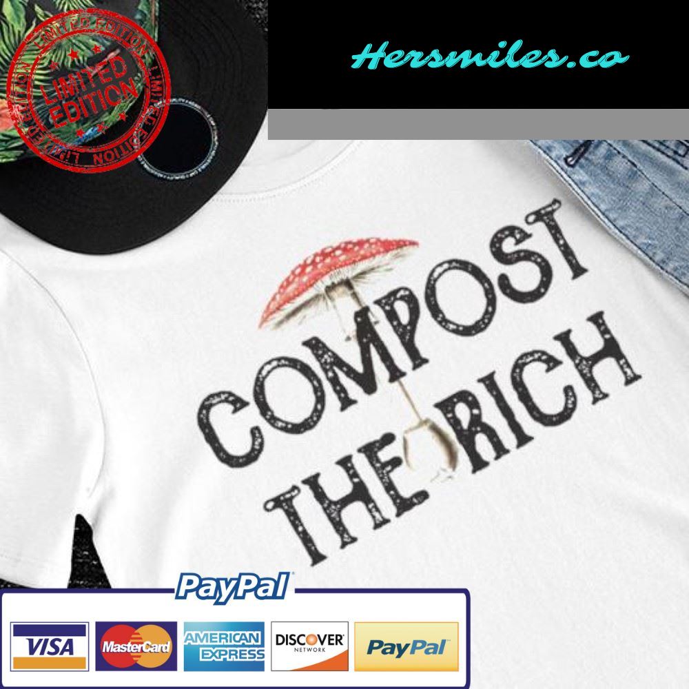 Compost the rich mushroom art shirt