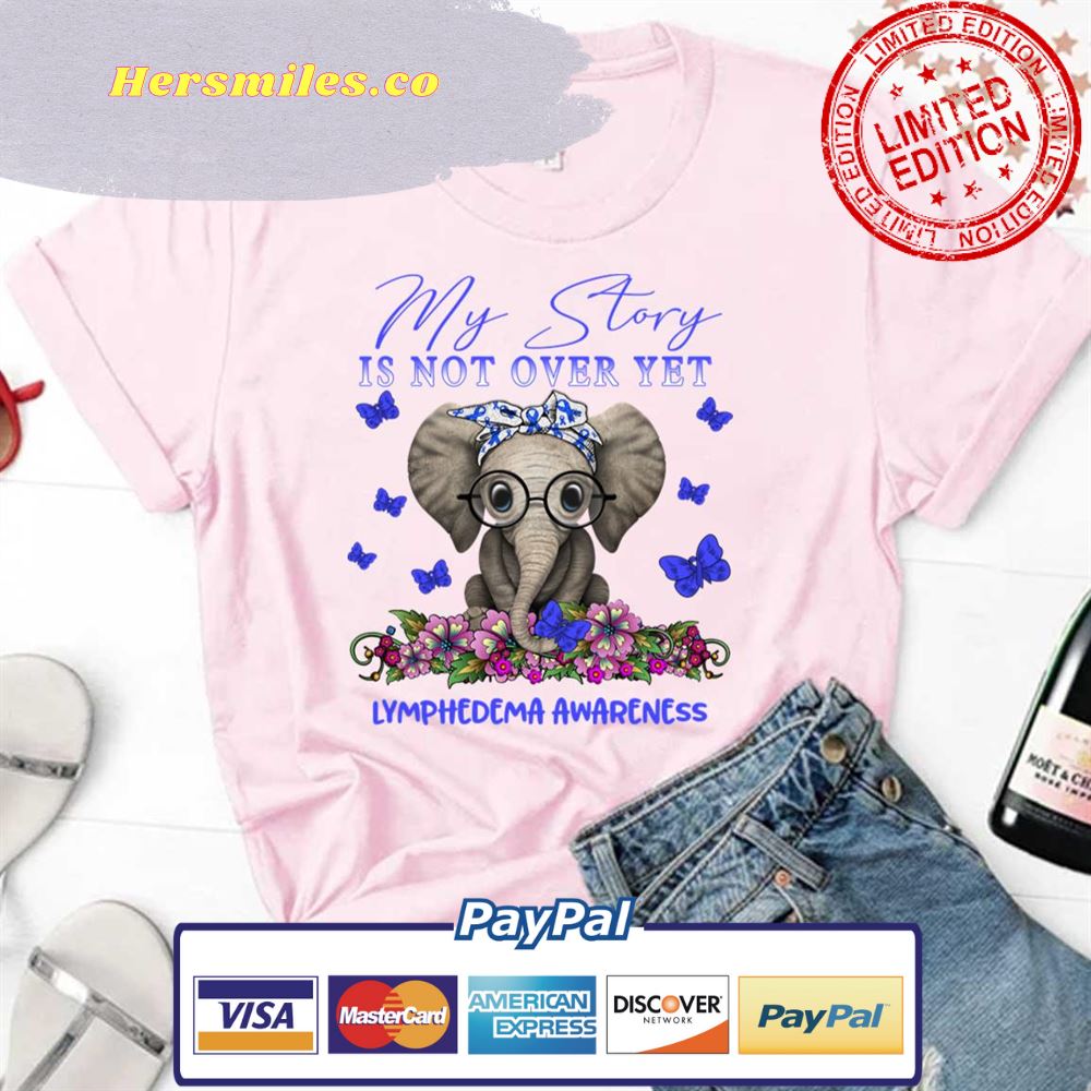Cute Elephant My Story Is Not Over Yet Lymphedema Awareness Unisex T-Shirt