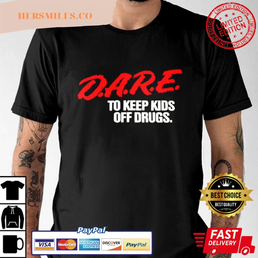Dare To Keep Kids Off Drugs T-Shirt