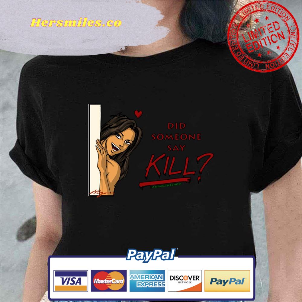 Did Someone Say Kill Unisex T-Shirt