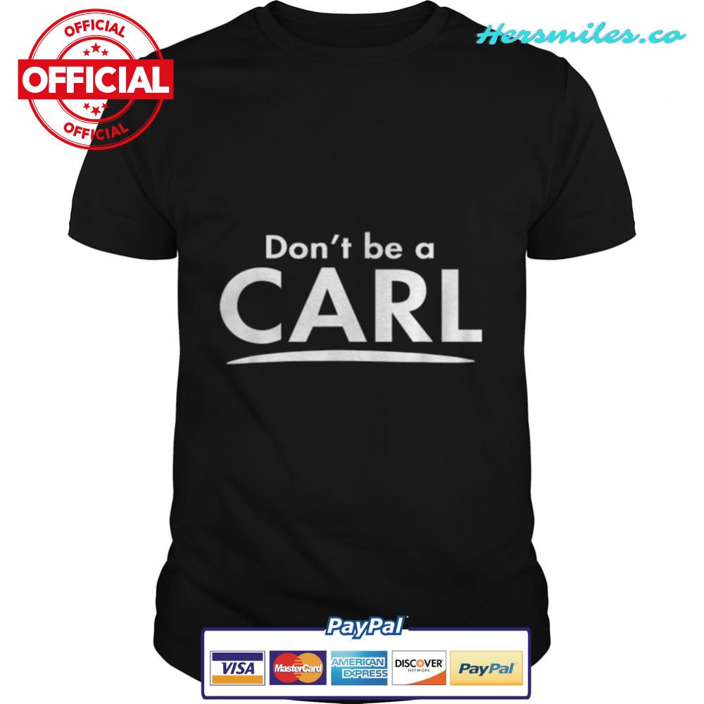 Don’t be a CARL Funny Fashion Men Boyfriend Gift T-Shirt