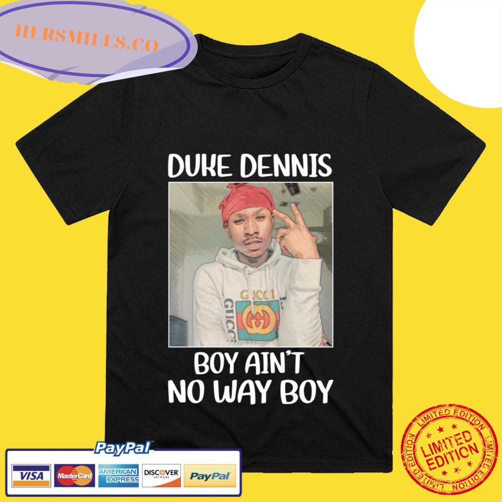 Duke Dennis No Ain’t No Way Boy T-Shirt