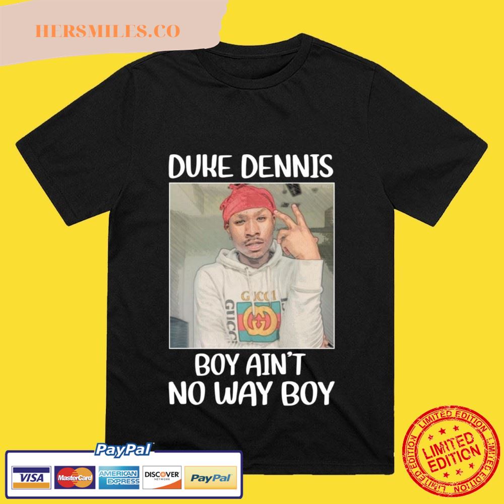 Duke Dennis No Ain’t No Way Boy T-Shirt
