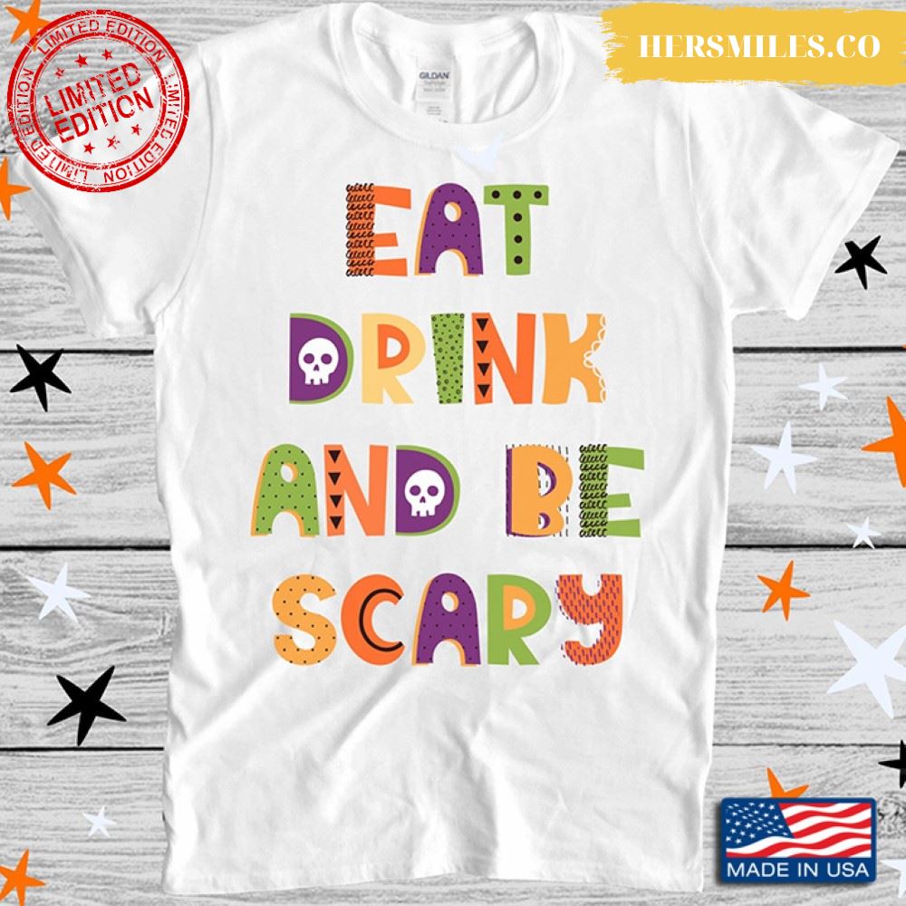 Eat Drink And Be Scary for Halloween Shirt