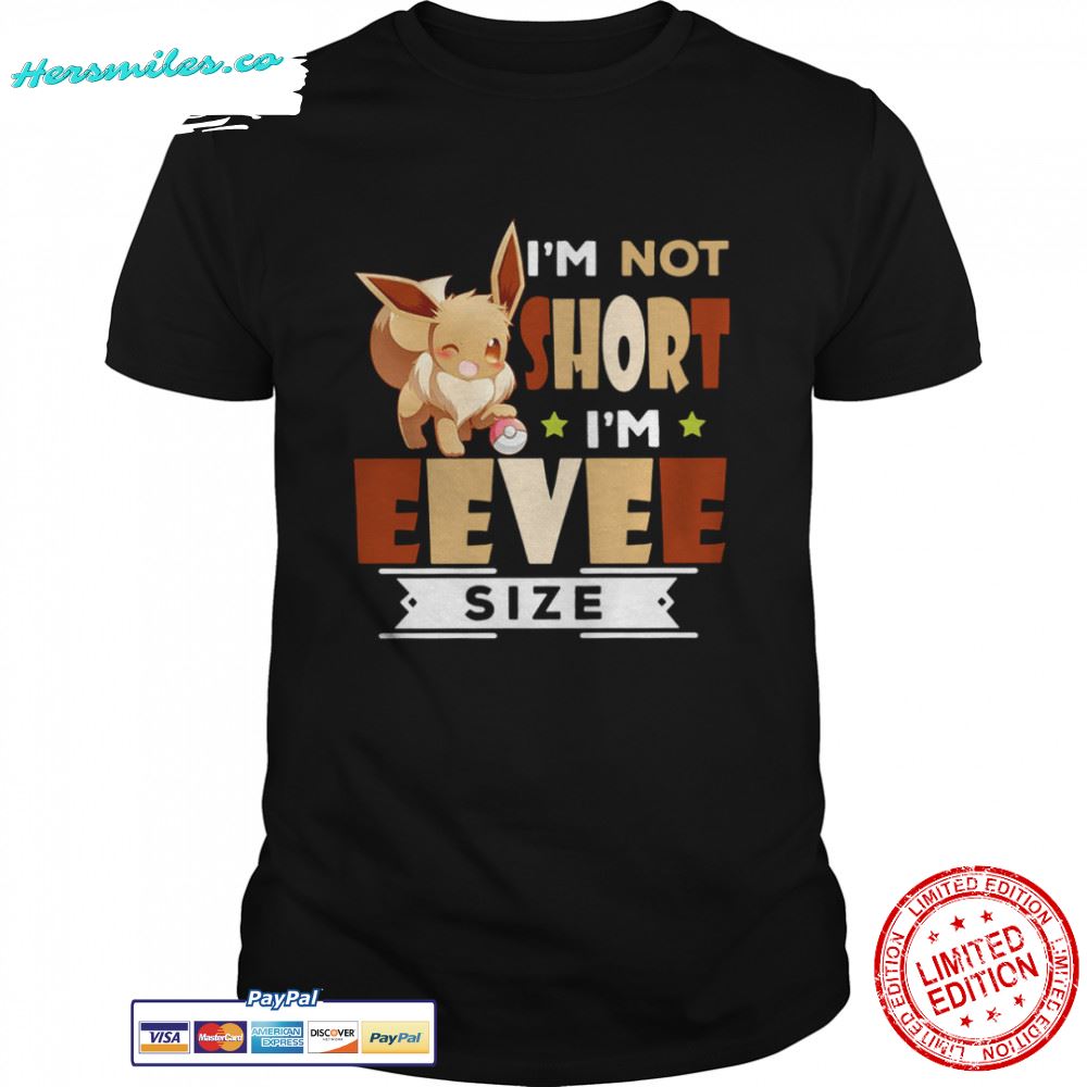 Eevee Pokemon I’m not short I’m Eevee size shirt