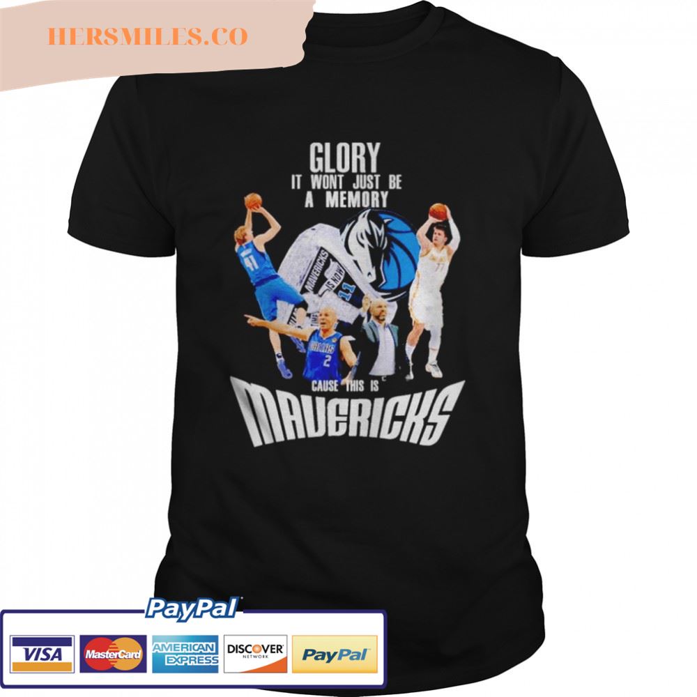 Glory it won’t just be a memory cause this is Dallas Mavericks shirt