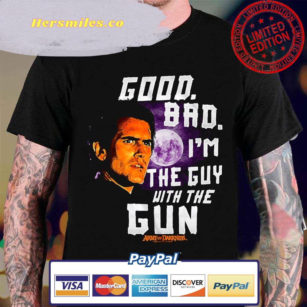 Good Bad I’m The Guy With The Gun Ash Vs Evil Dead Unisex T-Shirt