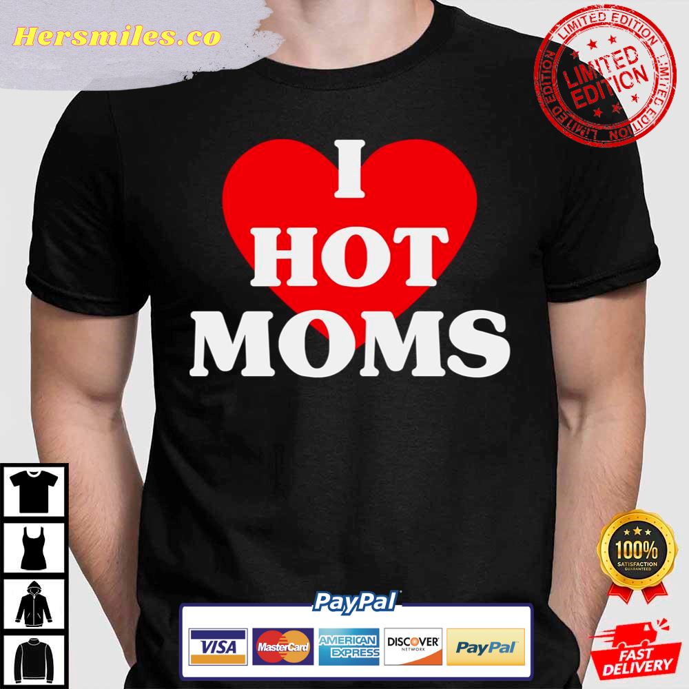 I Love Hot Moms Big Red Heart Shirt