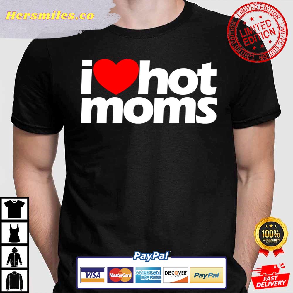 I Love Hot Moms Red Heart Hot Mother Shirt