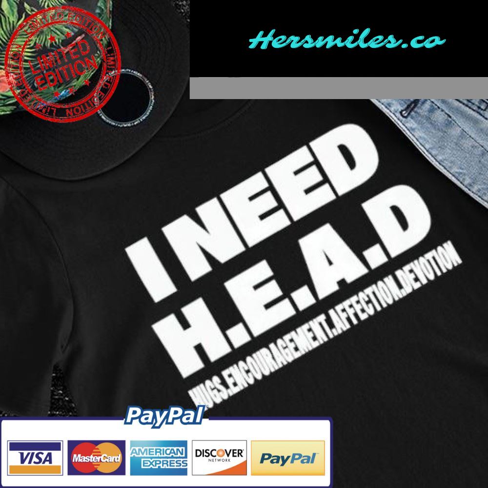 I need Head Hugs Encouragement Affection Devotion nice shirt