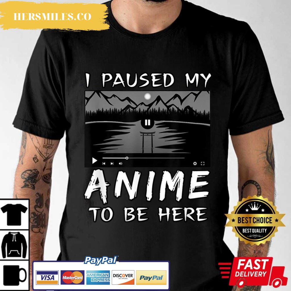I Paused My Anime To Be Here Anime Lover Gift T-Shirt