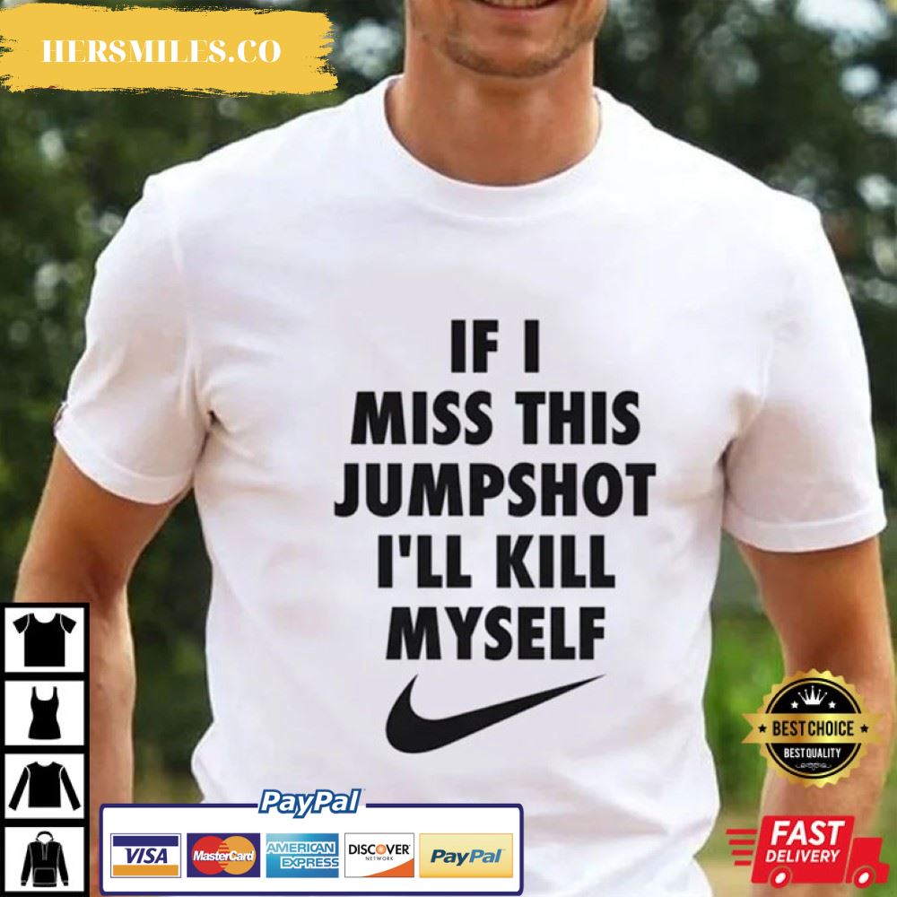 If I Miss This Jumpshot I’ll Kill Myself Best T-Shirt