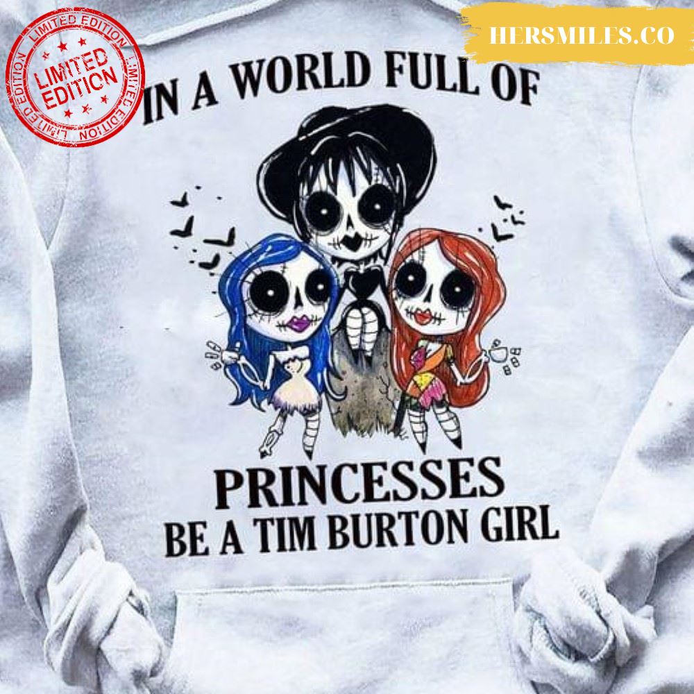 In A World Full Of Princesses Be A Tim Burton Girl Halloween Nightmare Before Christmas T-Shirt