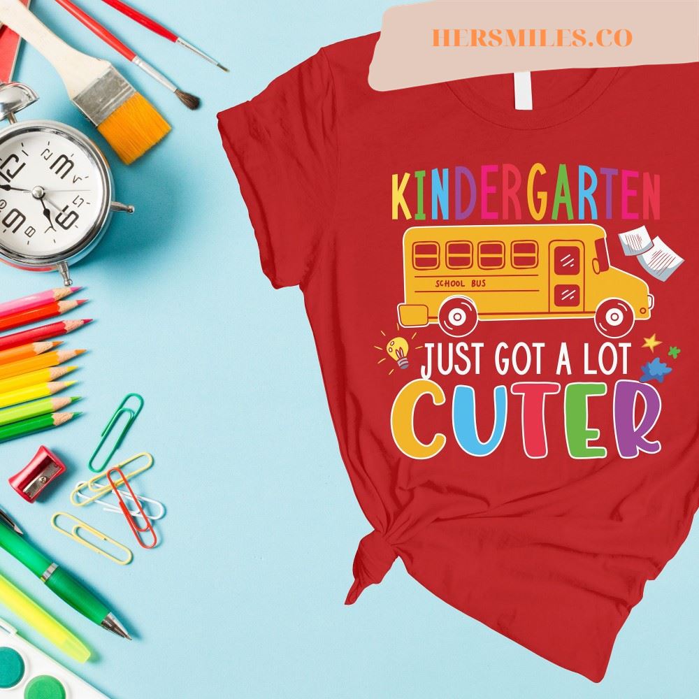 Kindergarten Just Got A Lot Cuter Shirt