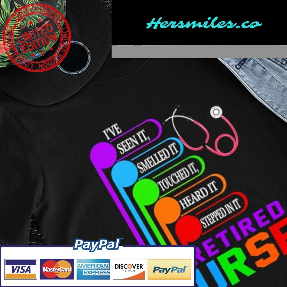 LGBT I’ve seen it smelled it touched it heard it stepped in it I’m a retired nurse shirt
