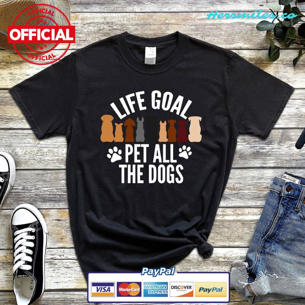 Life Goal Pet All The Dogs Shirt, Dog Lover T-Shirt