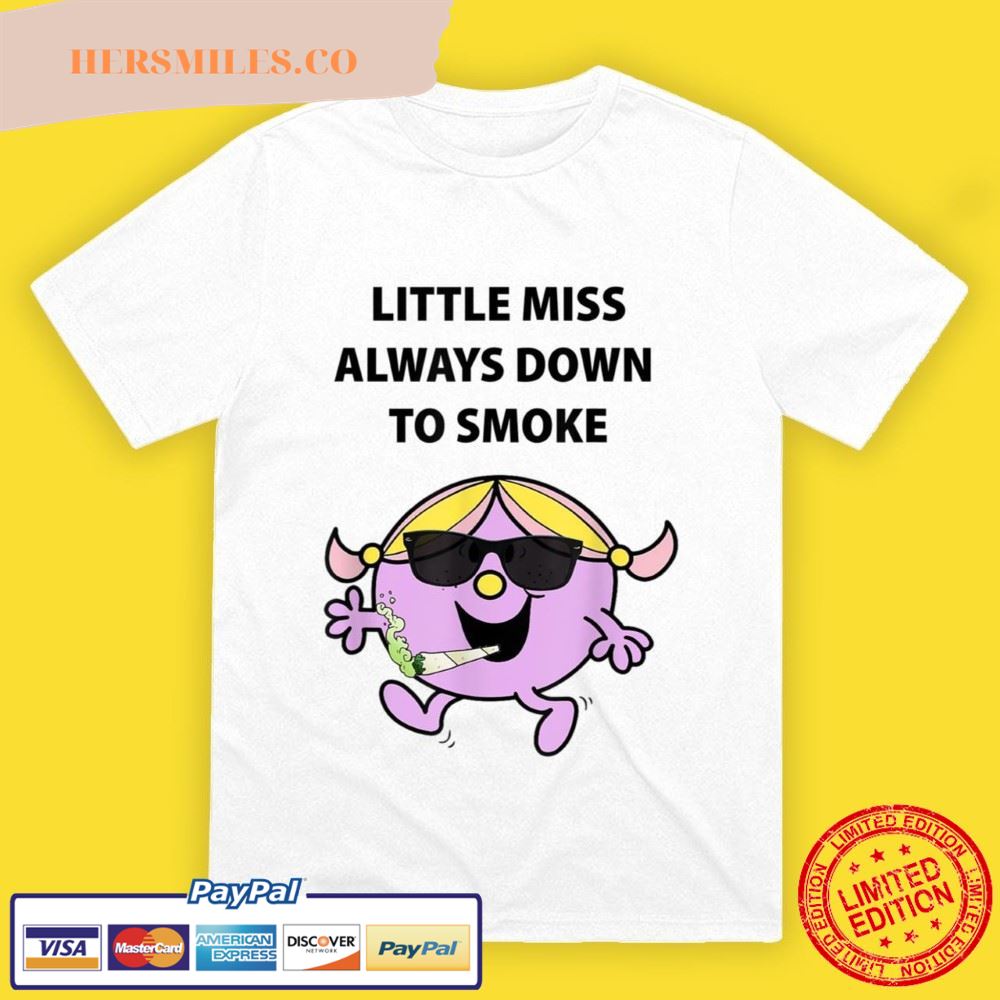 Little Miss Always Down To Smoke T-Shirt