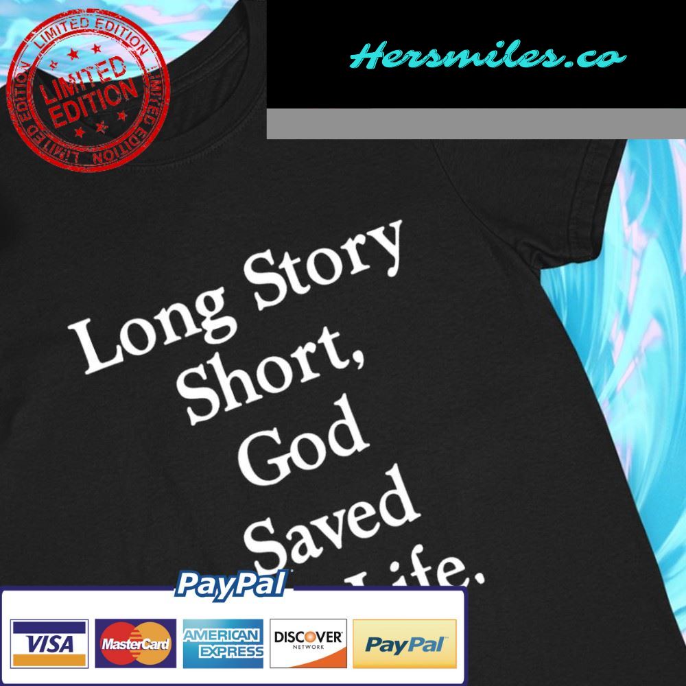 Long Story Short God Saved My Life funny T-shirt