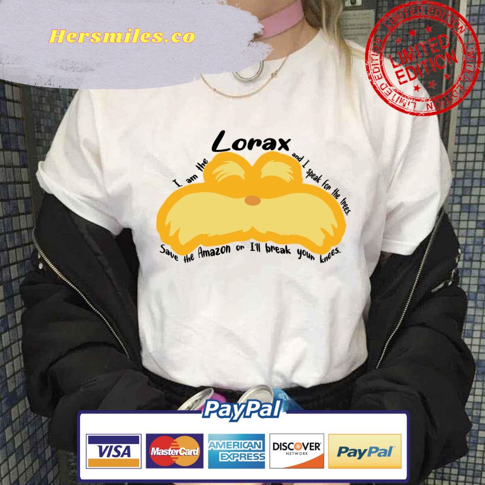 Lorax I Speak For The Trees Save The Amazon Or I’ll Break Your Knees Unisex T-Shirt