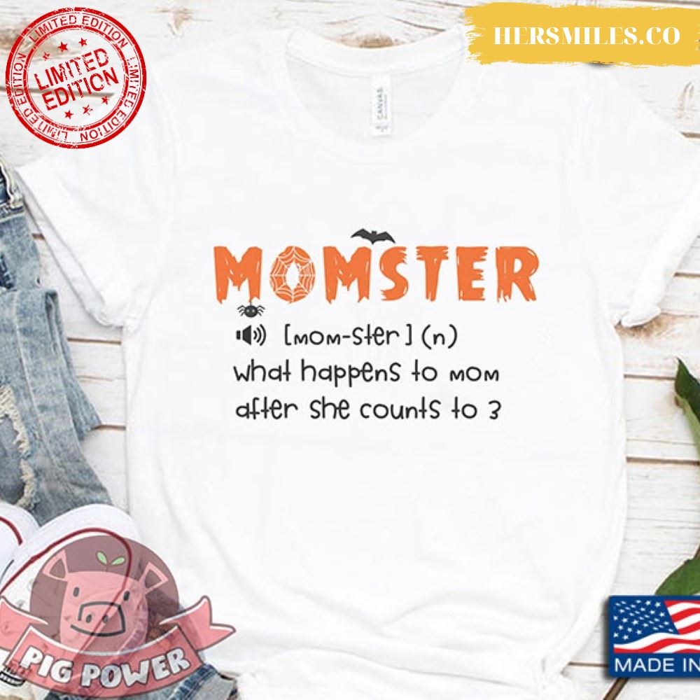 Monster What Happens To Mom After She Counts To T-Shirt