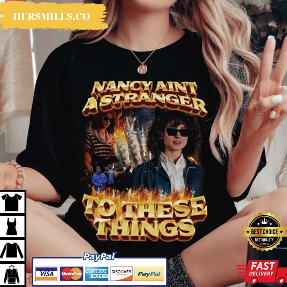 Nancy Wheeler, Nancy Aint A Stranger To These Things Best T-Shirt
