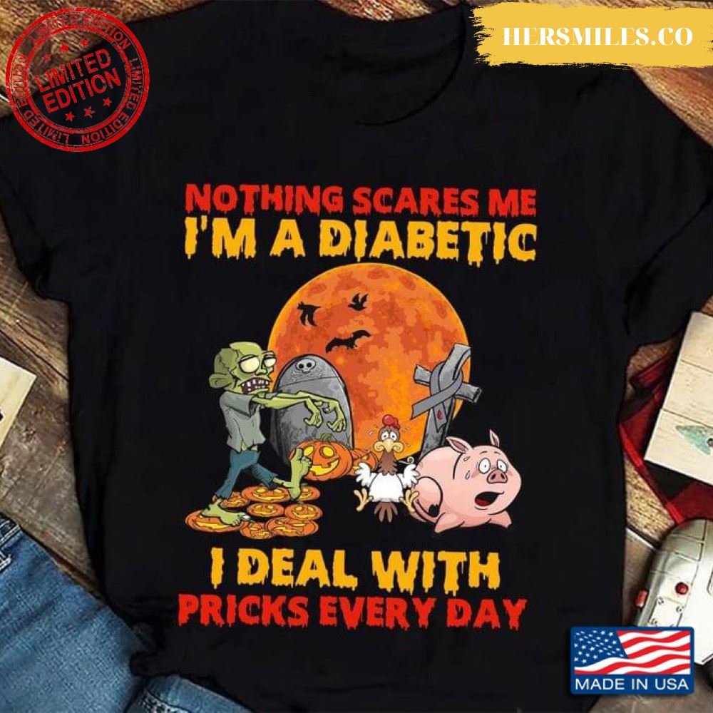 Nothing Scares Me I'm A Diabetic I Deal With Pricks Everyday Diabetes Awareness For Halloween T-Shirt