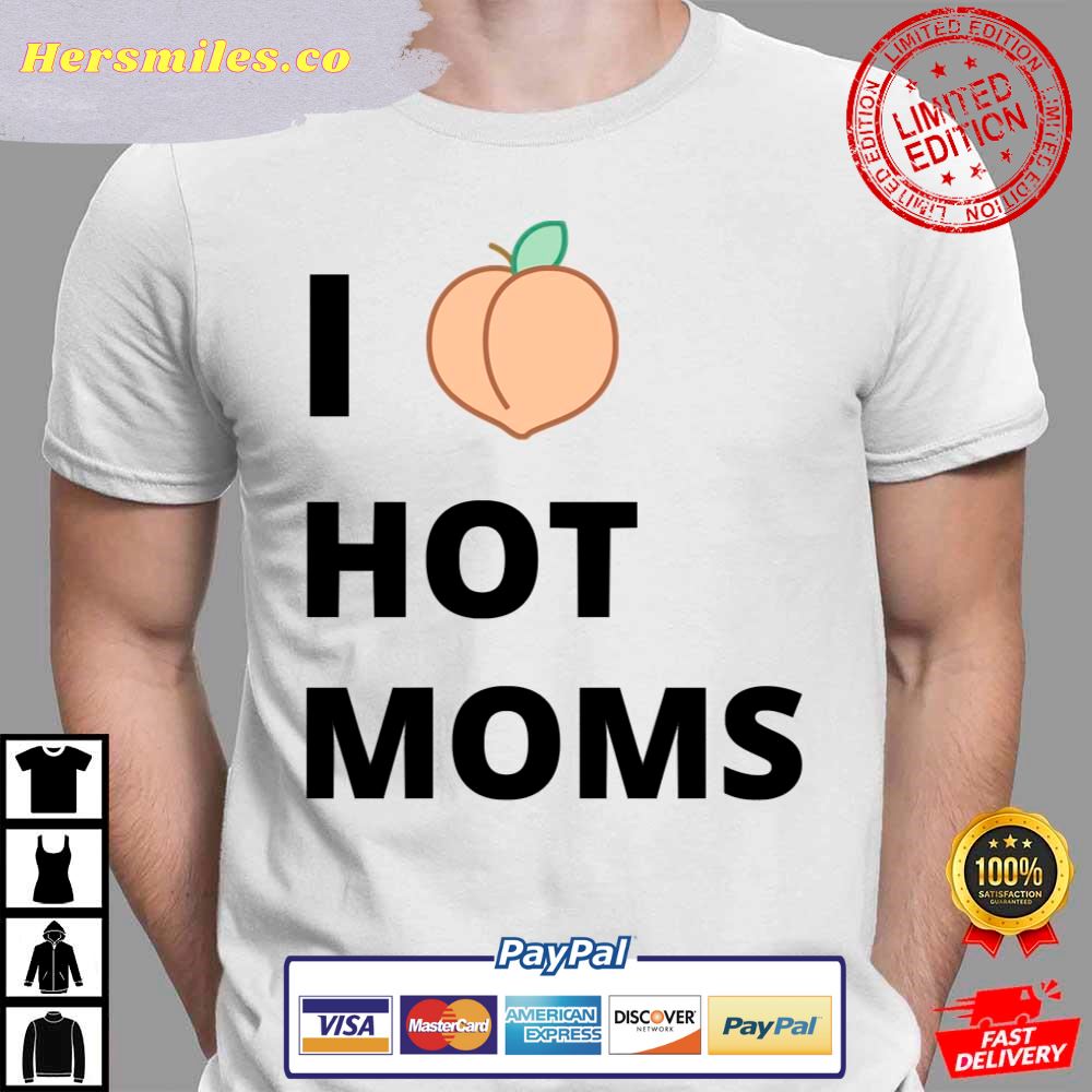 Peach I Love Hot Moms Shirt