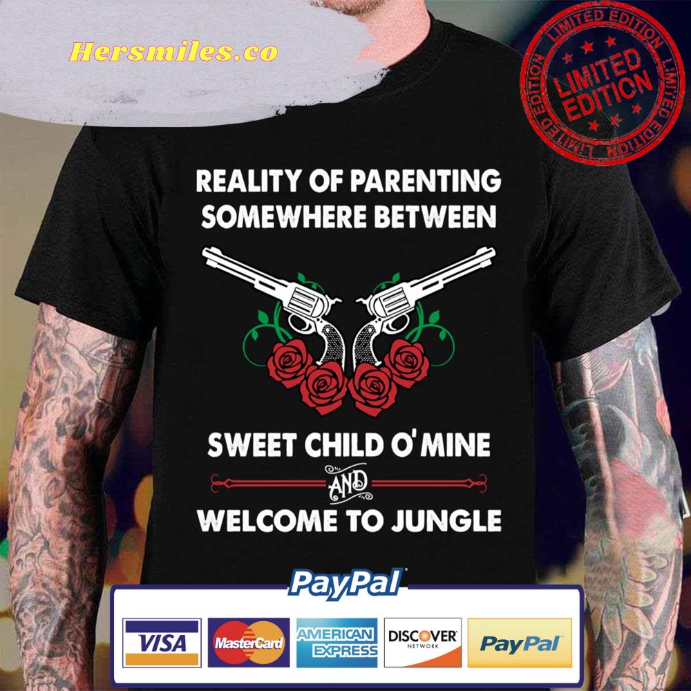 Reality Of Parenting Somewhere Between Sweet Child Ó Mine And Welcome To Jungle Unisex T-Shirt